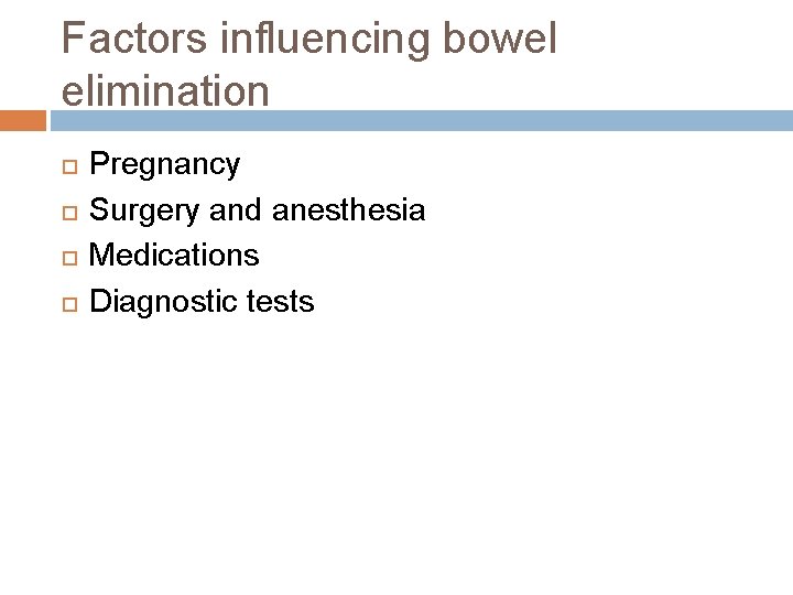 Factors influencing bowel elimination Pregnancy Surgery and anesthesia Medications Diagnostic tests 