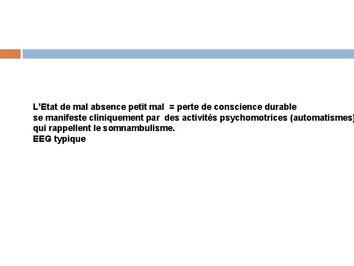 L’Etat de mal absence petit mal = perte de conscience durable se manifeste cliniquement