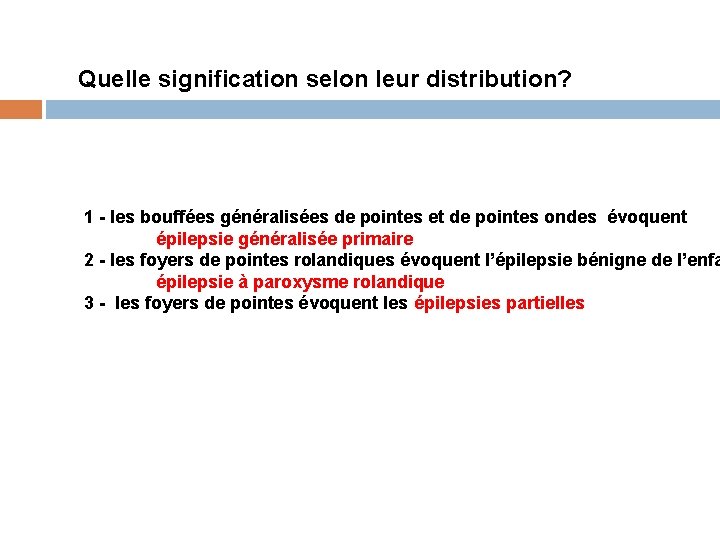 Quelle signification selon leur distribution? 1 - les bouffées généralisées de pointes et de