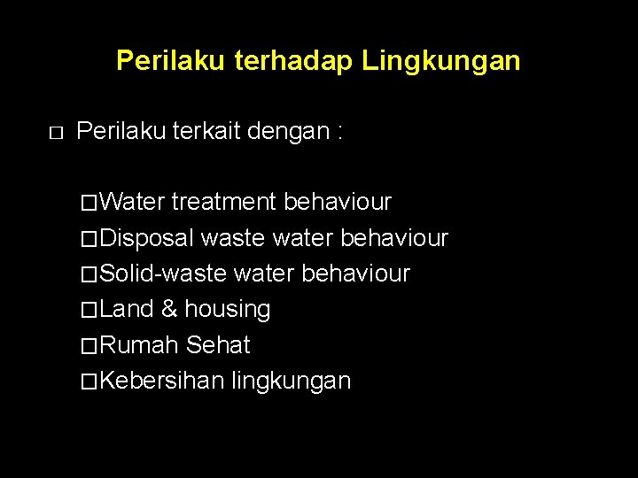 Perilaku terhadap Lingkungan � Perilaku terkait dengan : �Water treatment behaviour �Disposal waste water
