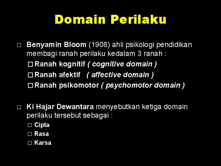 Domain Perilaku � Benyamin Bloom (1908) ahli psikologi pendidikan membagi ranah perilaku kedalam 3