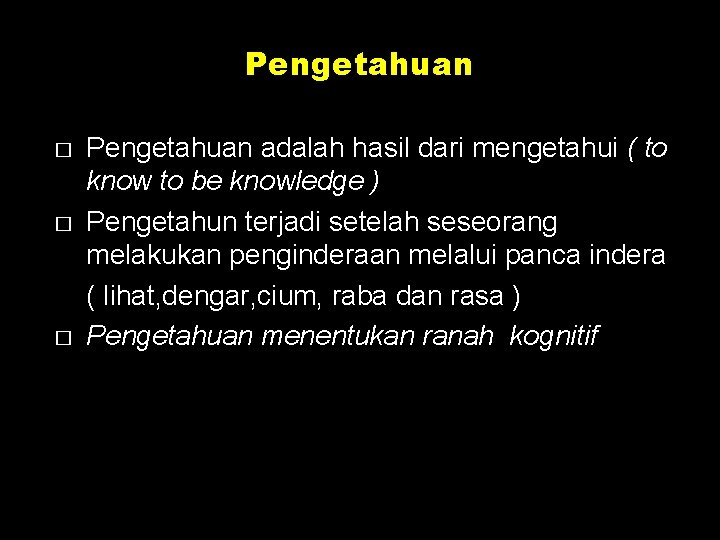 Pengetahuan � � � Pengetahuan adalah hasil dari mengetahui ( to know to be