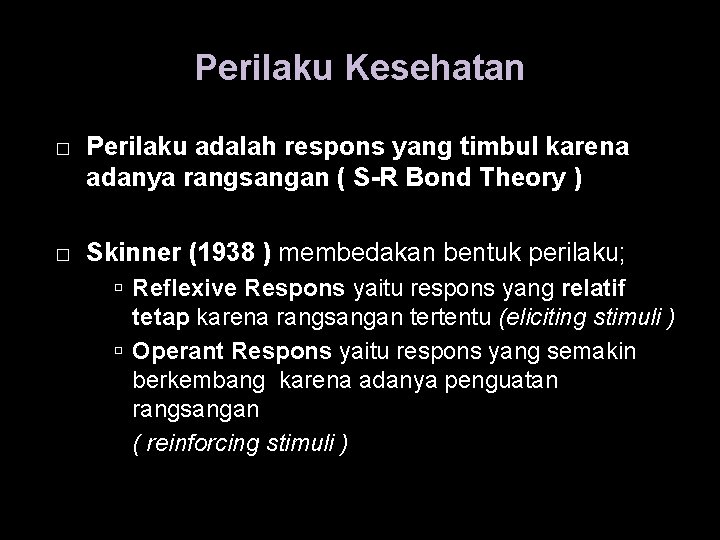 Perilaku Kesehatan � Perilaku adalah respons yang timbul karena adanya rangsangan ( S-R Bond