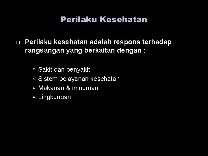 Perilaku Kesehatan � Perilaku kesehatan adalah respons terhadap rangsangan yang berkaitan dengan : Sakit
