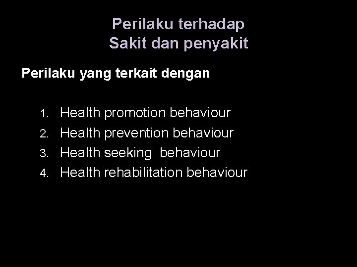 Perilaku terhadap Sakit dan penyakit Perilaku yang terkait dengan Health promotion behaviour 2. Health