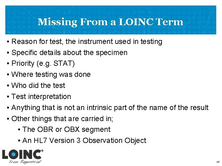 Missing From a LOINC Term • Reason for test, the instrument used in testing