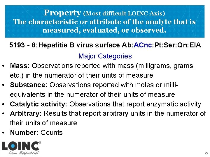 Property (Most difficult LOINC Axis) The characteristic or attribute of the analyte that is