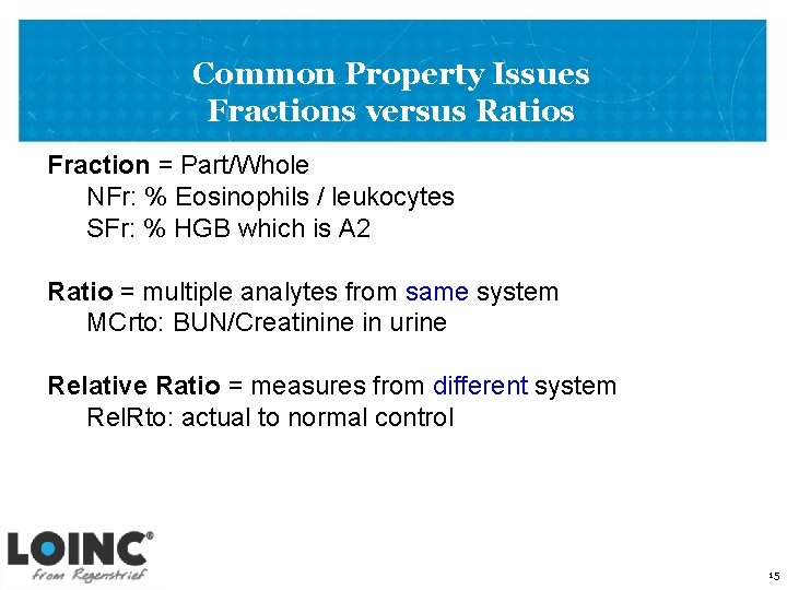 Common Property Issues Fractions versus Ratios Fraction = Part/Whole NFr: % Eosinophils / leukocytes