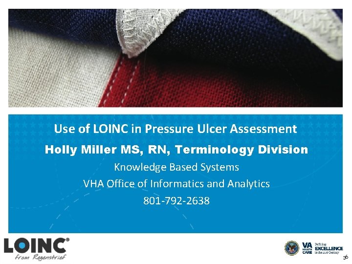 Use of LOINC in Pressure Ulcer Assessment Holly Miller MS, RN, Terminology Division Knowledge