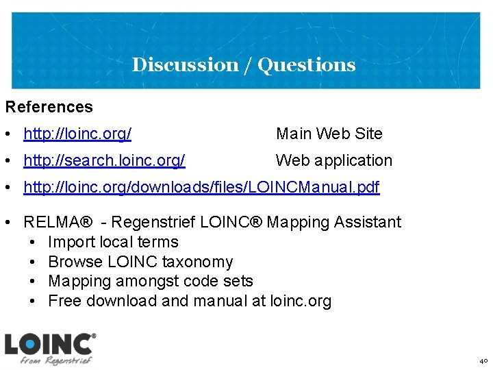 Discussion / Questions References • http: //loinc. org/ Main Web Site • http: //search.