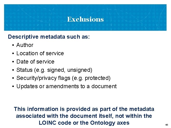 Exclusions Descriptive metadata such as: • Author • Location of service • Date of