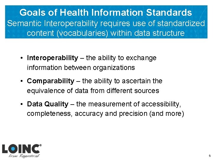 Goals of Health Information Standards Semantic Interoperability requires use of standardized content (vocabularies) within