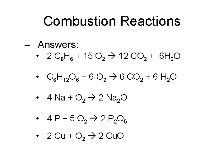 Combustion Reactions – Answers: • 2 C 6 H 6 + 15 O 2