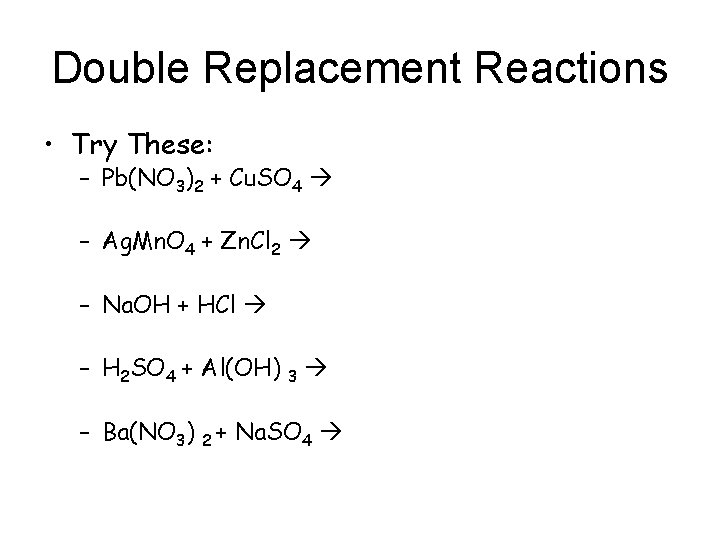 Double Replacement Reactions • Try These: – Pb(NO 3)2 + Cu. SO 4 –