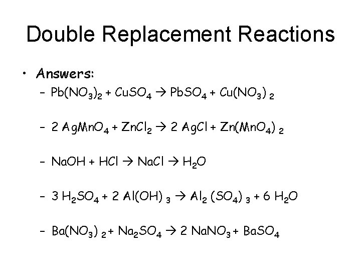 Double Replacement Reactions • Answers: – Pb(NO 3)2 + Cu. SO 4 Pb. SO