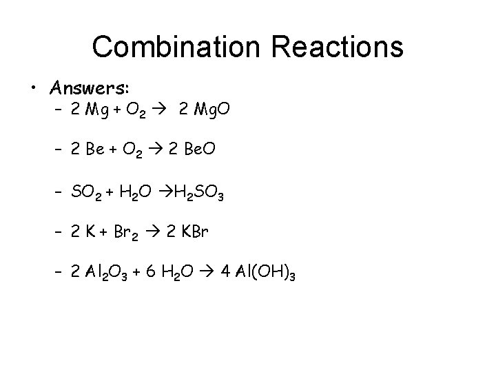 Combination Reactions • Answers: – 2 Mg + O 2 2 Mg. O –