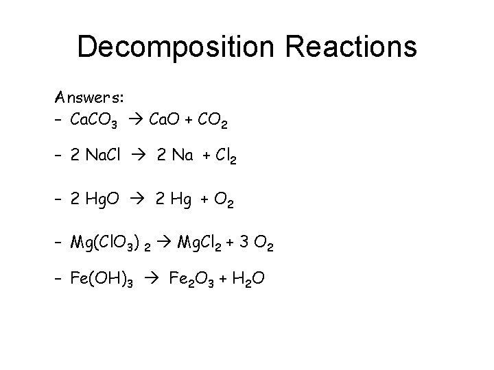 Decomposition Reactions Answers: – Ca. CO 3 Ca. O + CO 2 – 2
