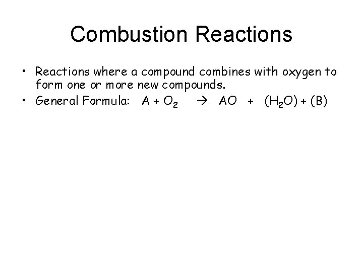 Combustion Reactions • Reactions where a compound combines with oxygen to form one or