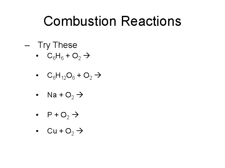 Combustion Reactions – Try These • C 6 H 6 + O 2 •