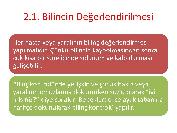 2. 1. Bilincin Değerlendirilmesi Her hasta veya yaralının bilinç değerlendirmesi yapılmalıdır. Çünkü bilincin kaybolmasından