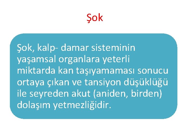 Şok Şok, kalp- damar sisteminin yaşamsal organlara yeterli miktarda kan taşıyamaması sonucu ortaya çıkan