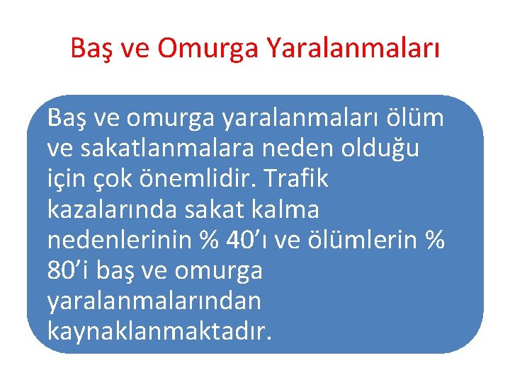 Baş ve Omurga Yaralanmaları Baş ve omurga yaralanmaları ölüm ve sakatlanmalara neden olduğu için