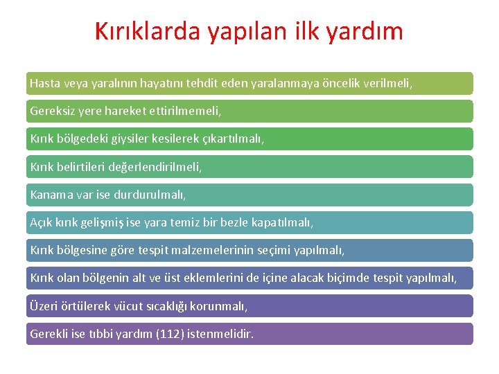 Kırıklarda yapılan ilk yardım Hasta veya yaralının hayatını tehdit eden yaralanmaya öncelik verilmeli, Gereksiz