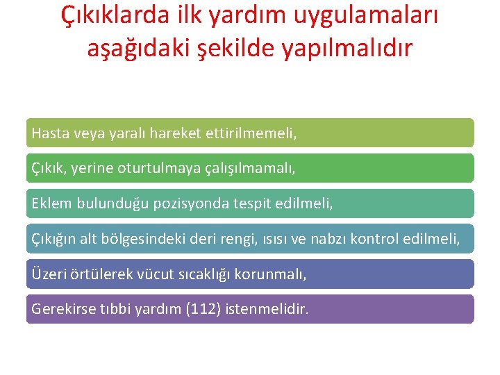 Çıkıklarda ilk yardım uygulamaları aşağıdaki şekilde yapılmalıdır Hasta veya yaralı hareket ettirilmemeli, Çıkık, yerine