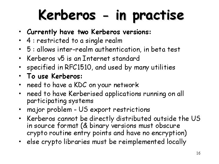 Kerberos - in practise • • Currently have two Kerberos versions: 4 : restricted