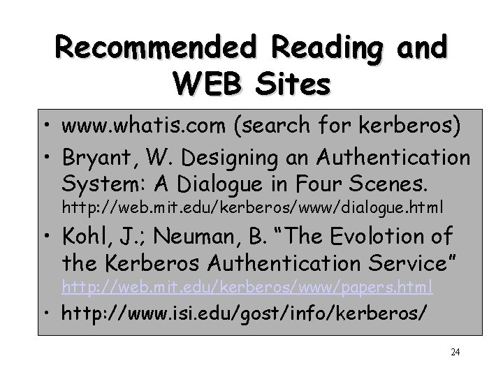 Recommended Reading and WEB Sites • www. whatis. com (search for kerberos) • Bryant,