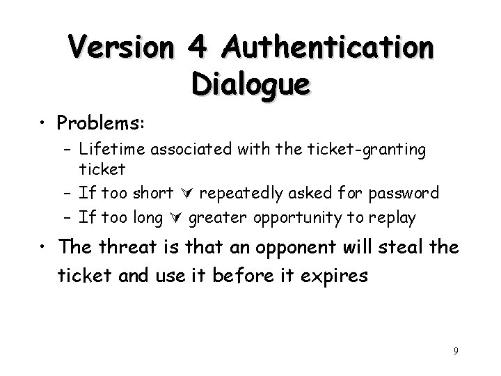 Version 4 Authentication Dialogue • Problems: – Lifetime associated with the ticket-granting ticket –