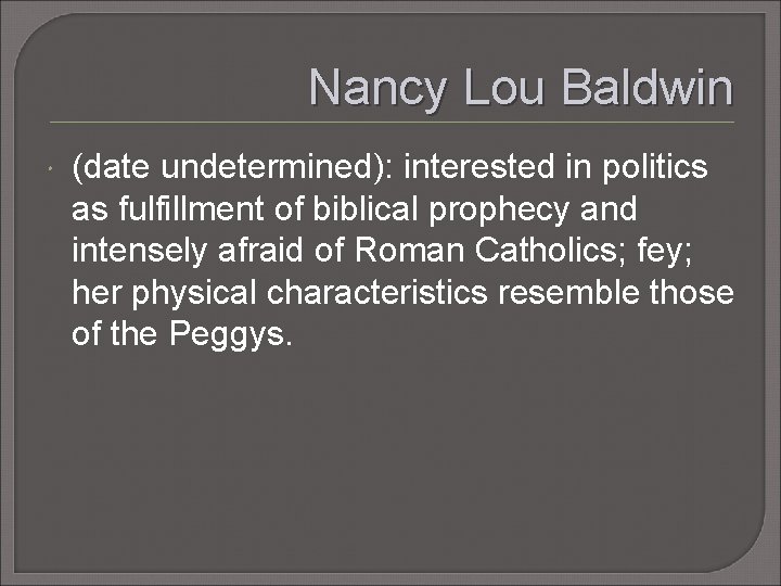 Nancy Lou Baldwin (date undetermined): interested in politics as fulfillment of biblical prophecy and