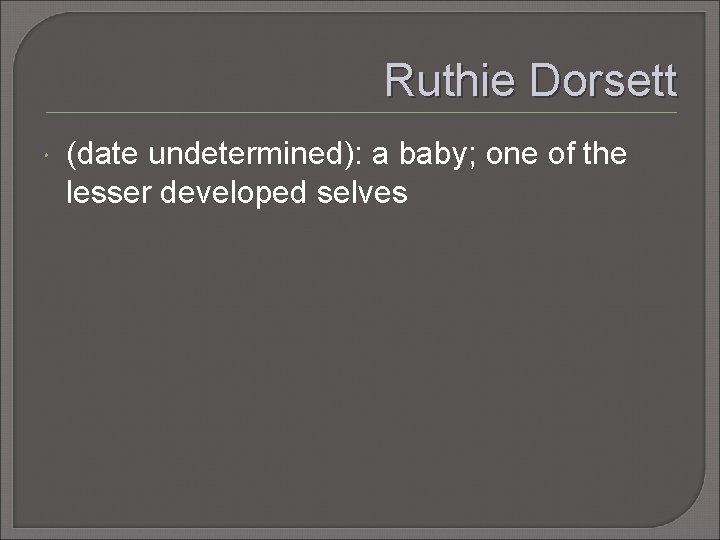 Ruthie Dorsett (date undetermined): a baby; one of the lesser developed selves 