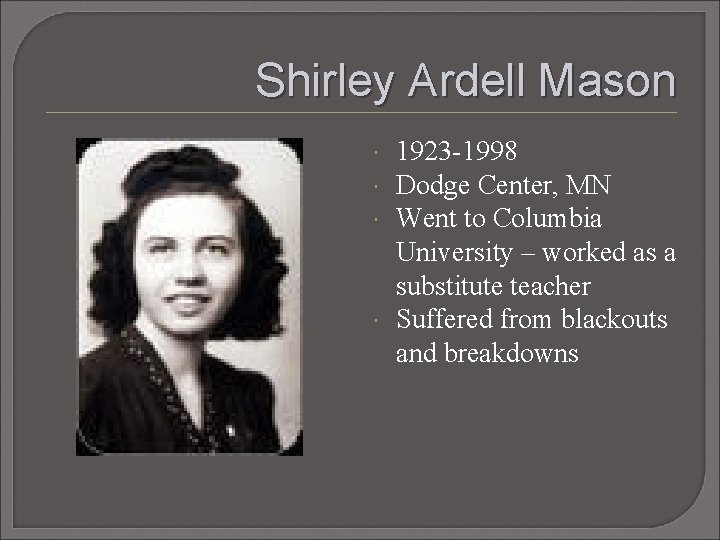 Shirley Ardell Mason 1923 -1998 Dodge Center, MN Went to Columbia University – worked