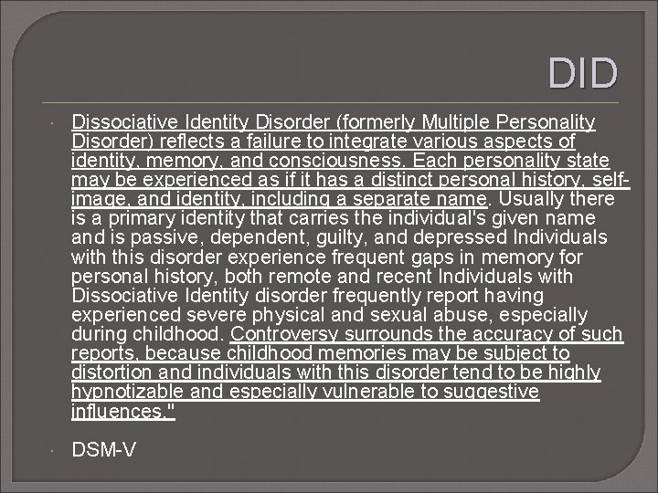 DID Dissociative Identity Disorder (formerly Multiple Personality Disorder) reflects a failure to integrate various