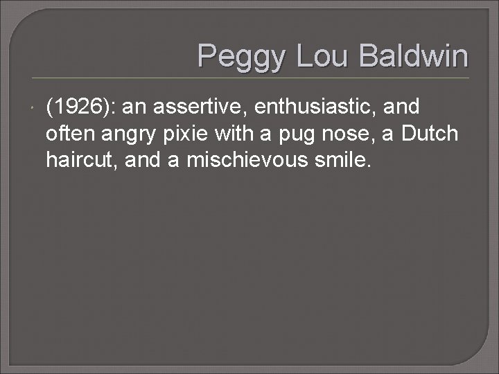 Peggy Lou Baldwin (1926): an assertive, enthusiastic, and often angry pixie with a pug