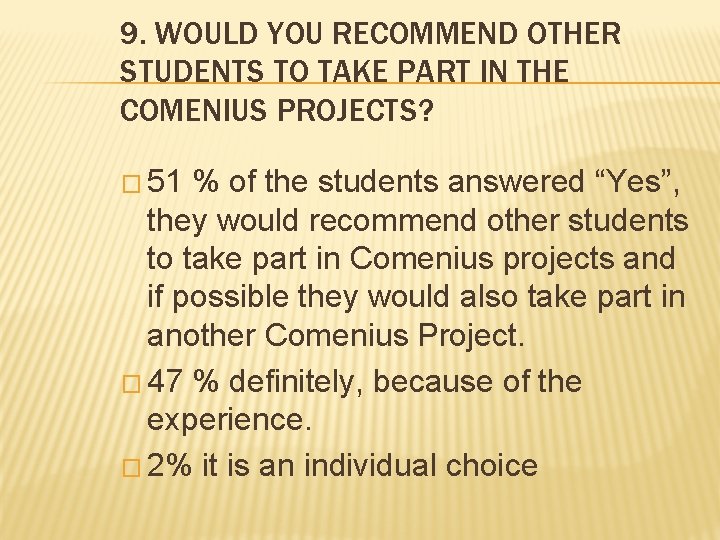 9. WOULD YOU RECOMMEND OTHER STUDENTS TO TAKE PART IN THE COMENIUS PROJECTS? �