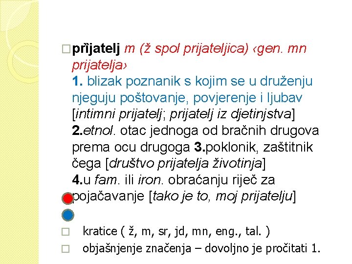 �prȉjatelj m (ž spol prijateljica) ‹gen. mn prijatelja› 1. blizak poznanik s kojim se