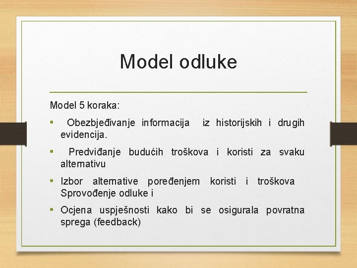 Model odluke Model 5 koraka: • Obezbjeđivanje informacija evidencija. • Predviđanje budućih troškova i