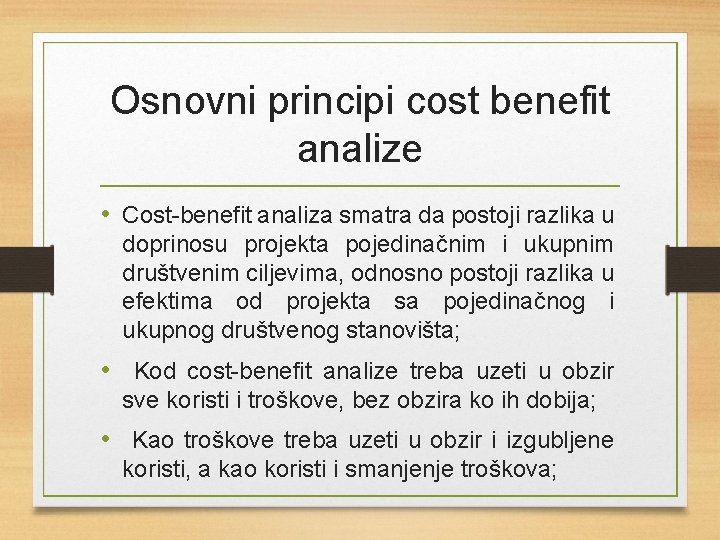 Osnovni principi cost benefit analize • Cost-benefit analiza smatra da postoji razlika u doprinosu