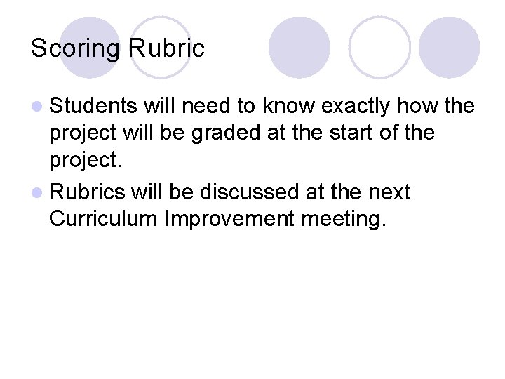 Scoring Rubric l Students will need to know exactly how the project will be