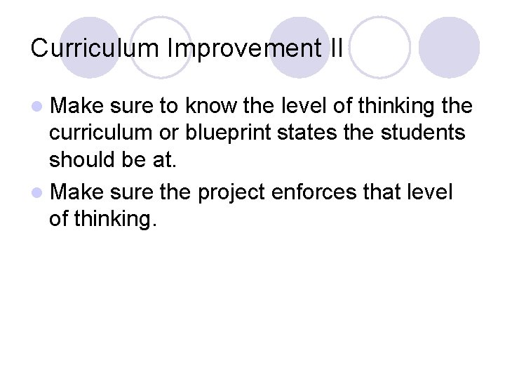 Curriculum Improvement II l Make sure to know the level of thinking the curriculum