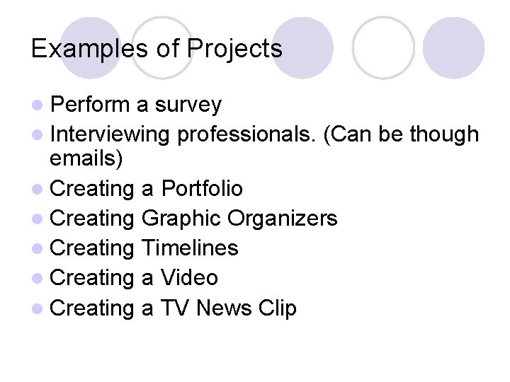 Examples of Projects l Perform a survey l Interviewing professionals. (Can be though emails)