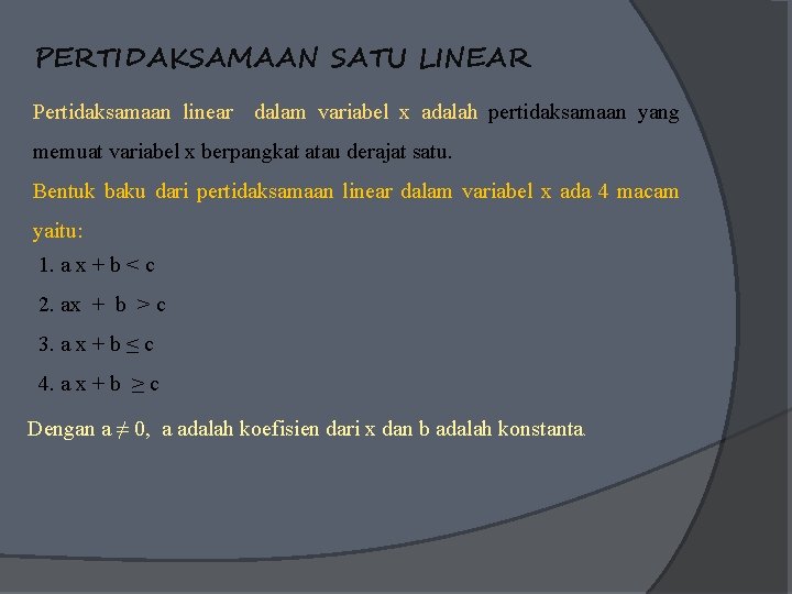 PERTIDAKSAMAAN SATU LINEAR Pertidaksamaan linear dalam variabel x adalah pertidaksamaan yang memuat variabel x