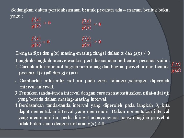 Sedangkan dalam pertidaksamaan bentuk pecahan ada 4 macam bentuk baku, yaitu : . Dengan