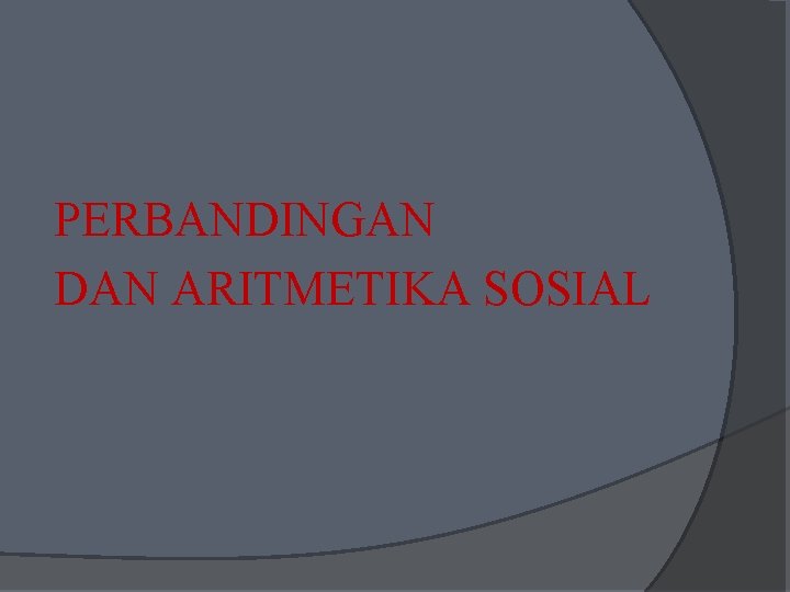 PERBANDINGAN DAN ARITMETIKA SOSIAL 