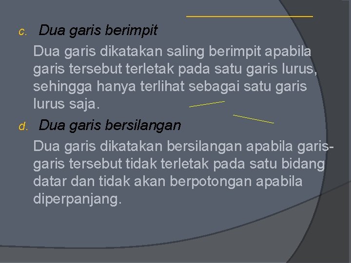 Dua garis berimpit Dua garis dikatakan saling berimpit apabila garis tersebut terletak pada satu