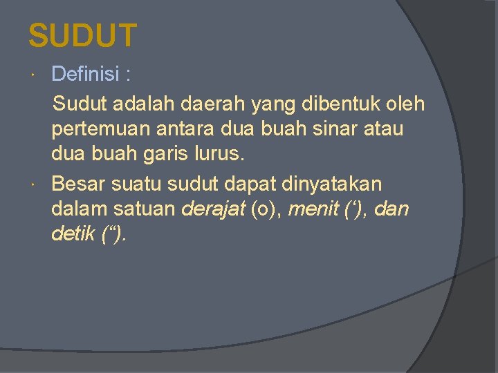 SUDUT Definisi : Sudut adalah daerah yang dibentuk oleh pertemuan antara dua buah sinar