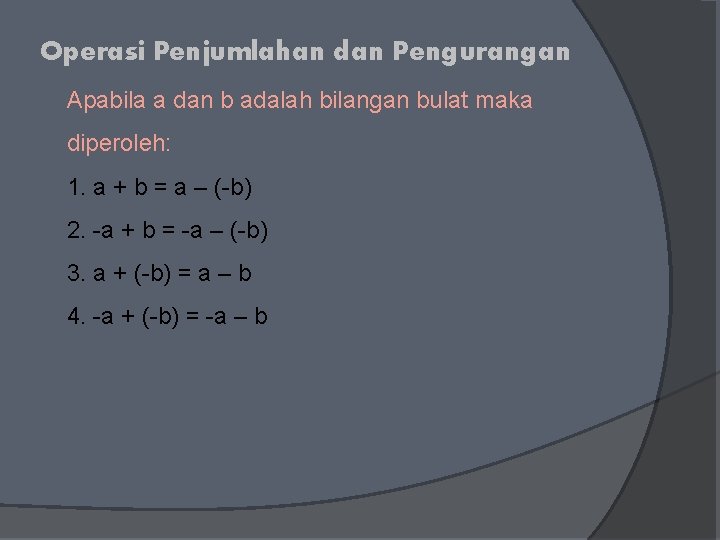 Operasi Penjumlahan dan Pengurangan Apabila a dan b adalah bilangan bulat maka diperoleh: 1.