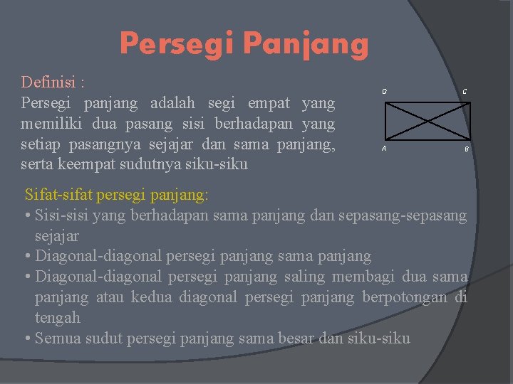 Persegi Panjang Definisi : Persegi panjang adalah segi empat yang memiliki dua pasang sisi